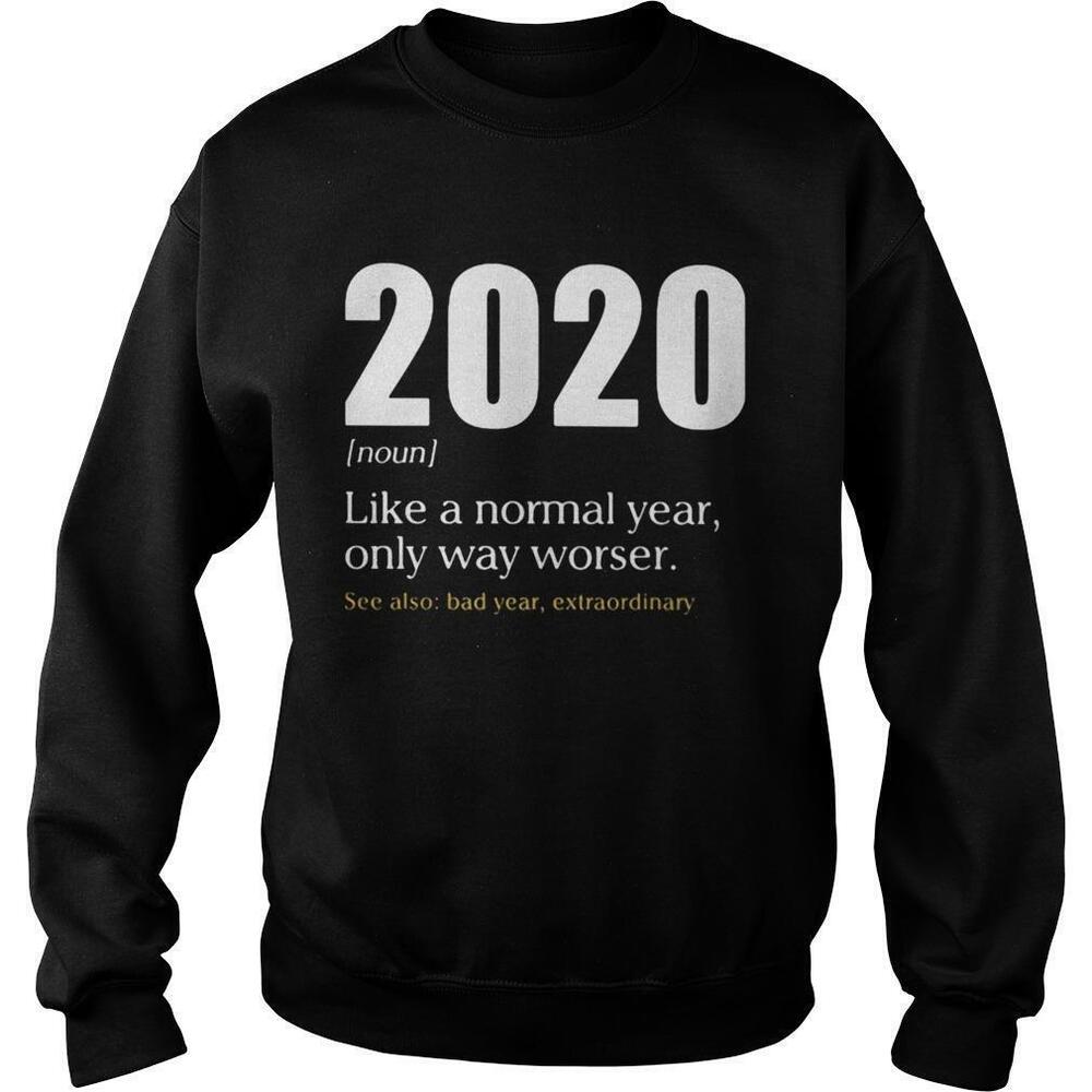 Like A Normal Year Only Way Worse 2020 Sweatshirt